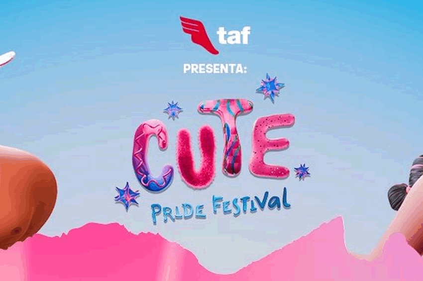 TAF presenta Cute Pride Festival; festival de la comunidad y para la comunidad el único festival LGBTQI+ de México